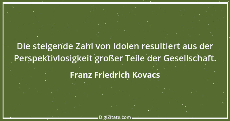 Zitat von Franz Friedrich Kovacs 50