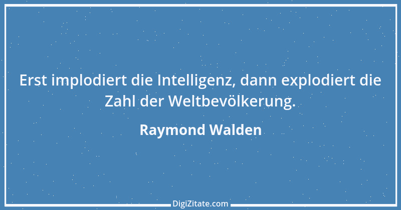 Zitat von Raymond Walden 535