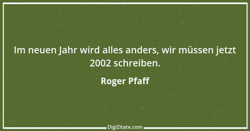 Zitat von Roger Pfaff 26