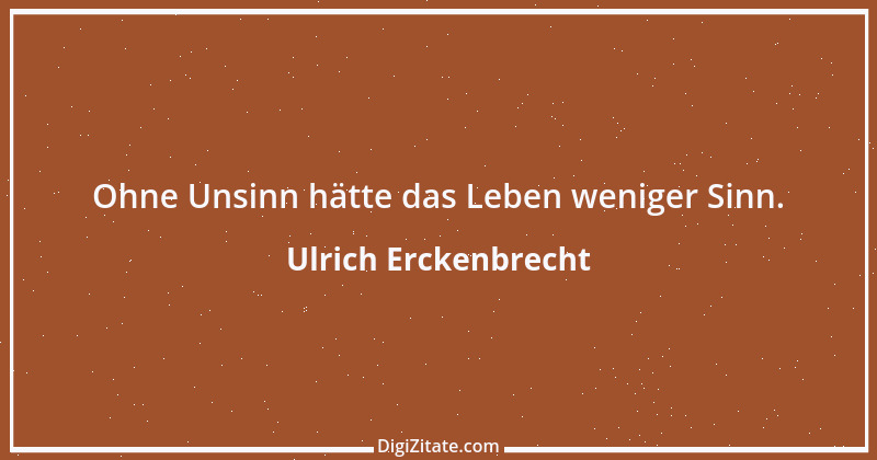 Zitat von Ulrich Erckenbrecht 565