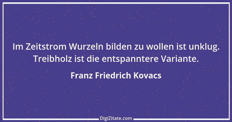 Zitat von Franz Friedrich Kovacs 51