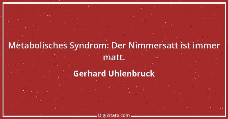 Zitat von Gerhard Uhlenbruck 883