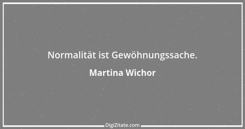 Zitat von Martina Wichor 6