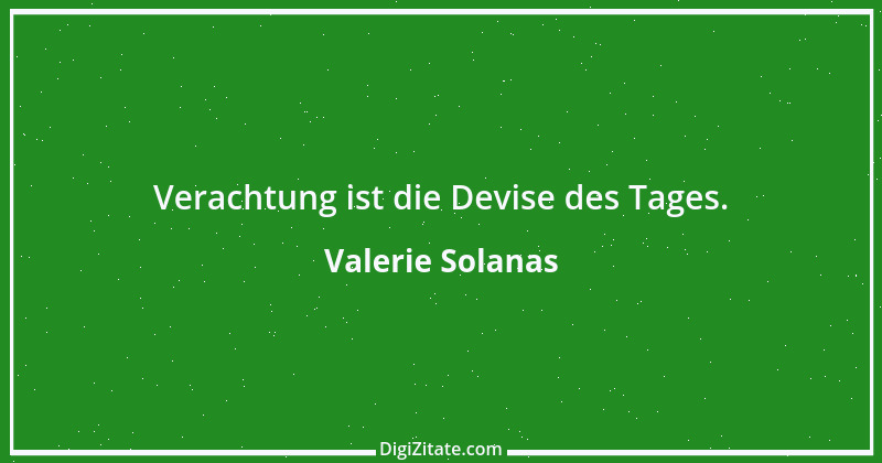 Zitat von Valerie Solanas 1