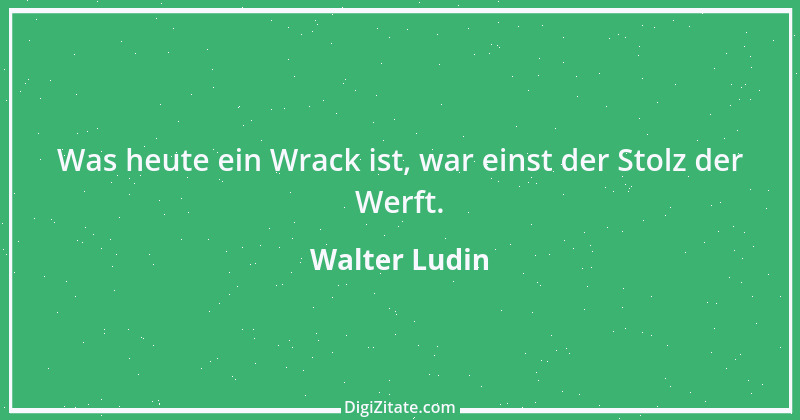 Zitat von Walter Ludin 565