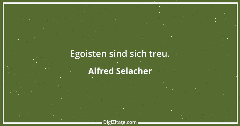 Zitat von Alfred Selacher 388