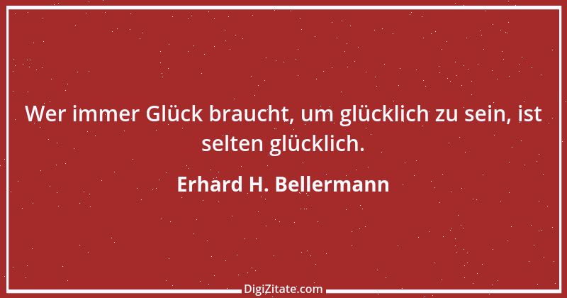 Zitat von Erhard H. Bellermann 578