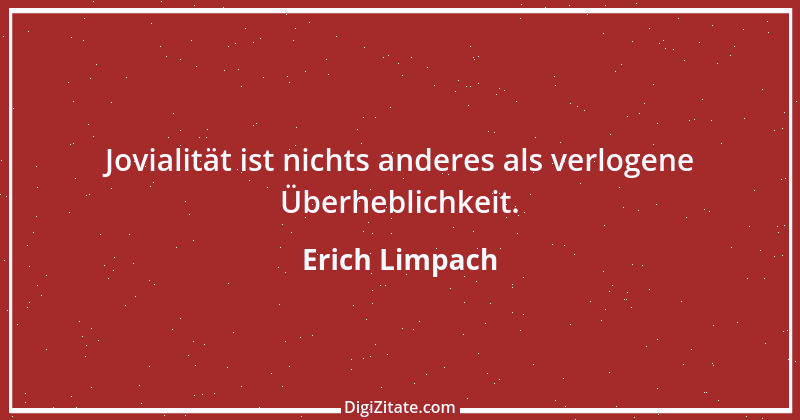 Zitat von Erich Limpach 223