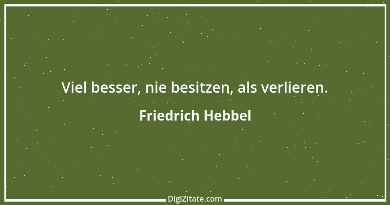 Zitat von Friedrich Hebbel 419