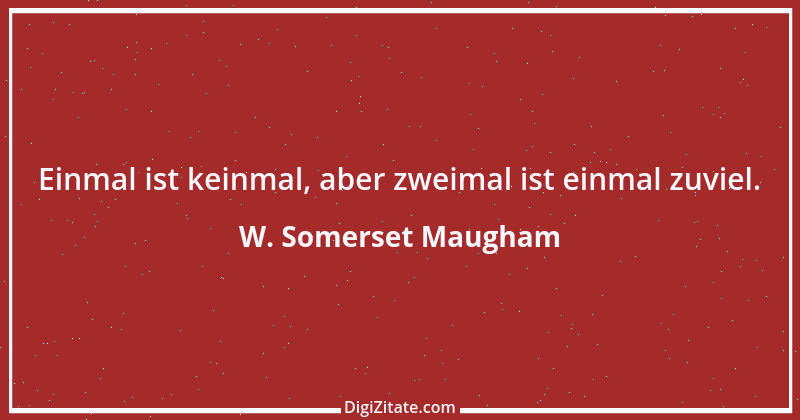 Zitat von W. Somerset Maugham 16