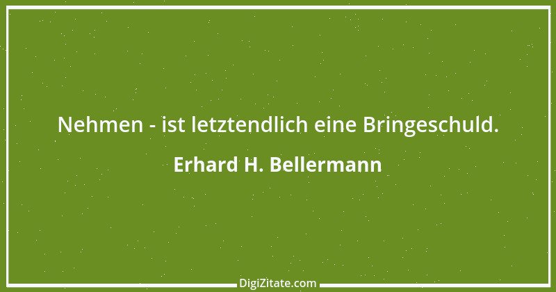 Zitat von Erhard H. Bellermann 579