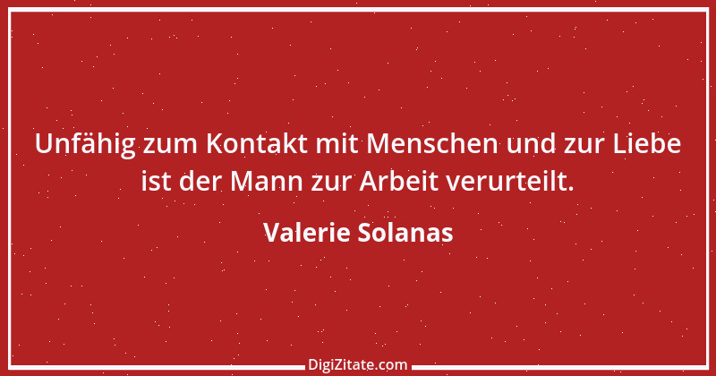 Zitat von Valerie Solanas 3