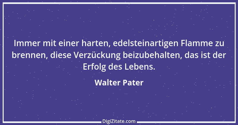 Zitat von Walter Pater 1