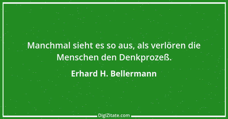 Zitat von Erhard H. Bellermann 274