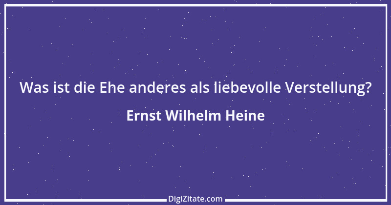 Zitat von Ernst Wilhelm Heine 32