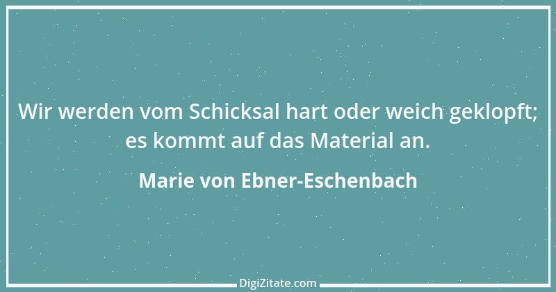 Zitat von Marie von Ebner-Eschenbach 728