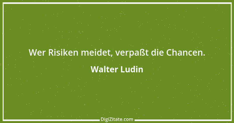 Zitat von Walter Ludin 1262