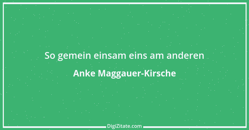 Zitat von Anke Maggauer-Kirsche 363