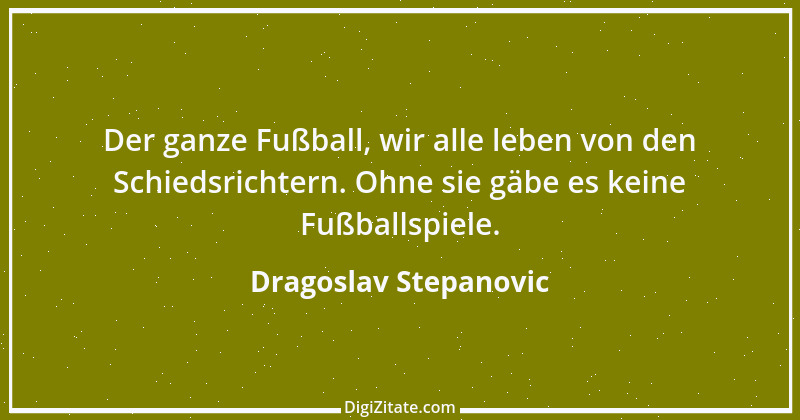 Zitat von Dragoslav Stepanovic 4