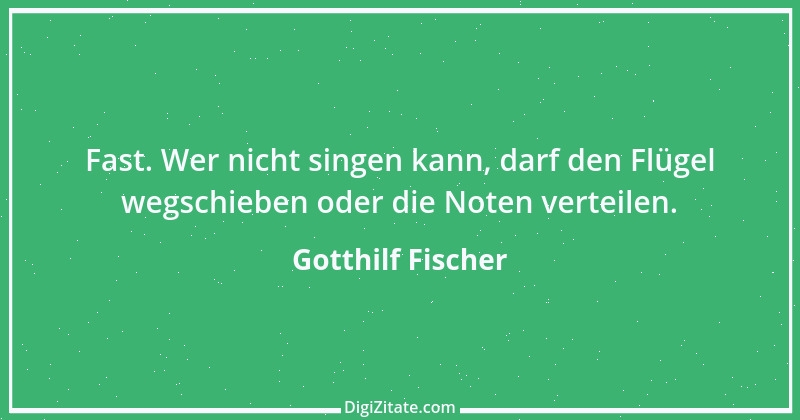 Zitat von Gotthilf Fischer 1