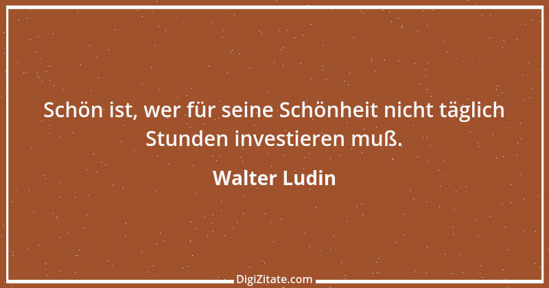 Zitat von Walter Ludin 568