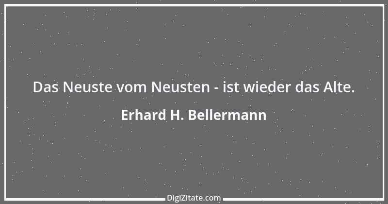 Zitat von Erhard H. Bellermann 581