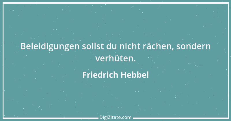 Zitat von Friedrich Hebbel 422