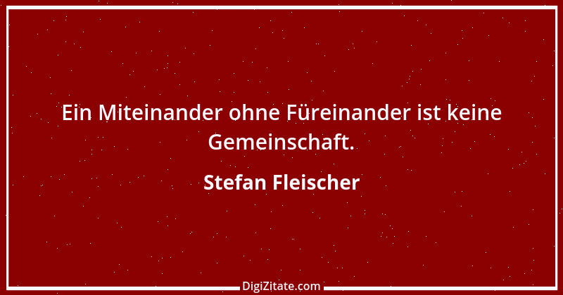 Zitat von Stefan Fleischer 21