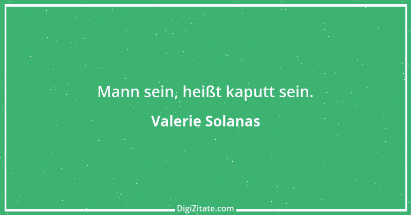 Zitat von Valerie Solanas 5