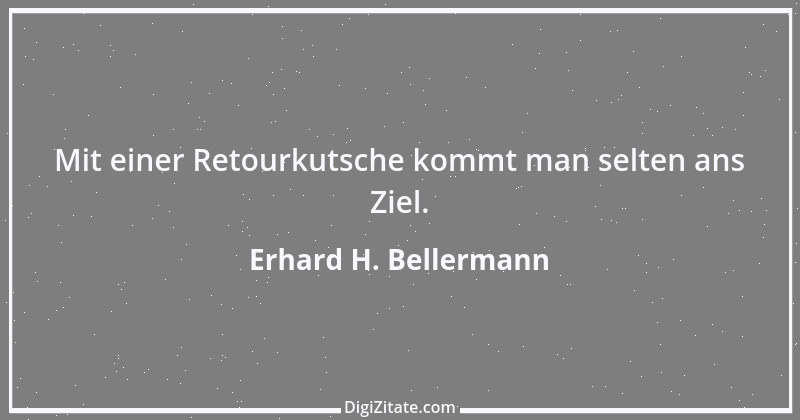 Zitat von Erhard H. Bellermann 582