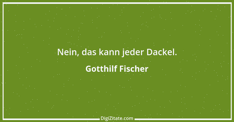 Zitat von Gotthilf Fischer 3