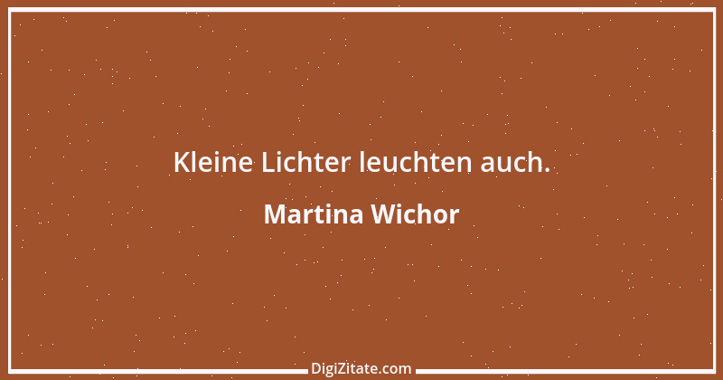 Zitat von Martina Wichor 11