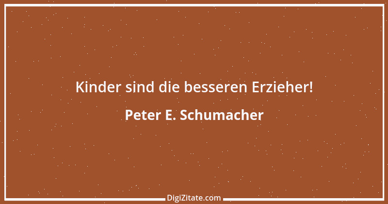 Zitat von Peter E. Schumacher 873