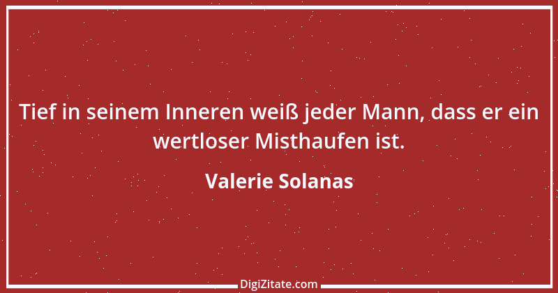 Zitat von Valerie Solanas 6