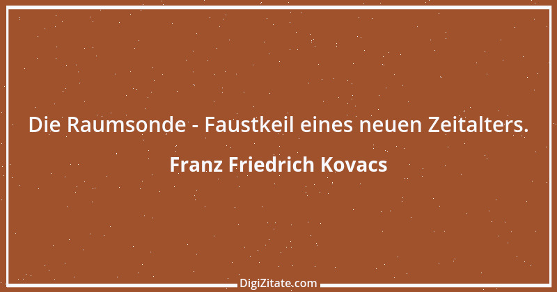 Zitat von Franz Friedrich Kovacs 57