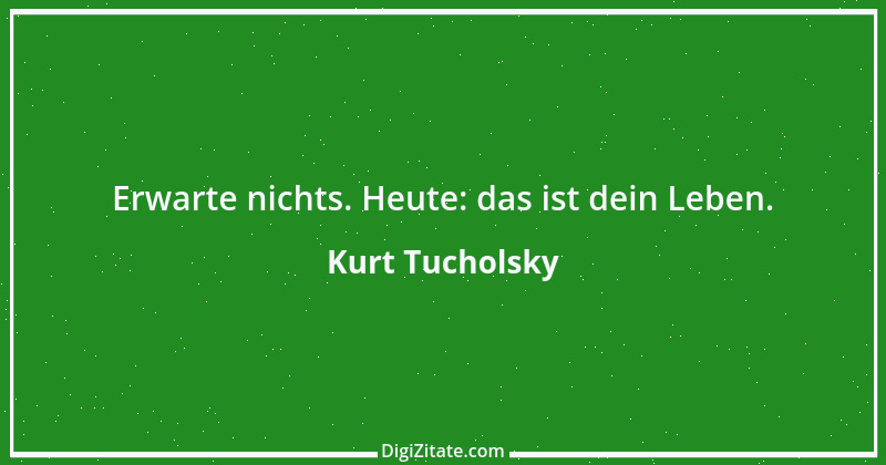 Zitat von Kurt Tucholsky 610