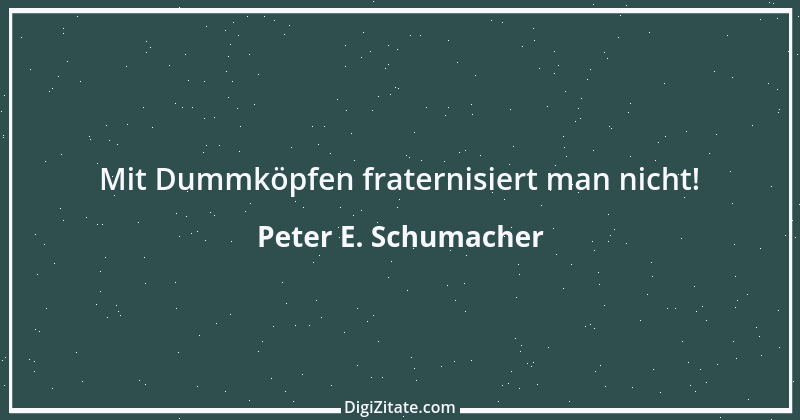 Zitat von Peter E. Schumacher 874