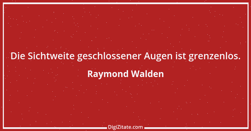 Zitat von Raymond Walden 542