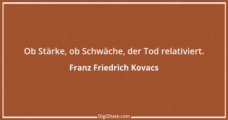 Zitat von Franz Friedrich Kovacs 58