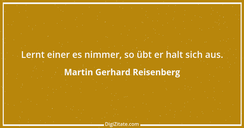 Zitat von Martin Gerhard Reisenberg 385