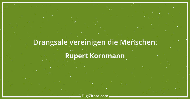 Zitat von Rupert Kornmann 18