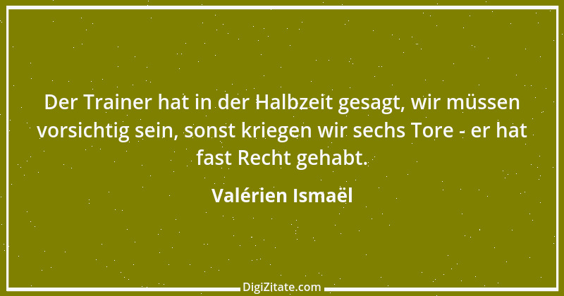 Zitat von Valérien Ismaël 1