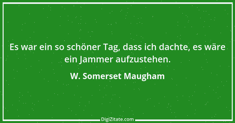 Zitat von W. Somerset Maugham 22