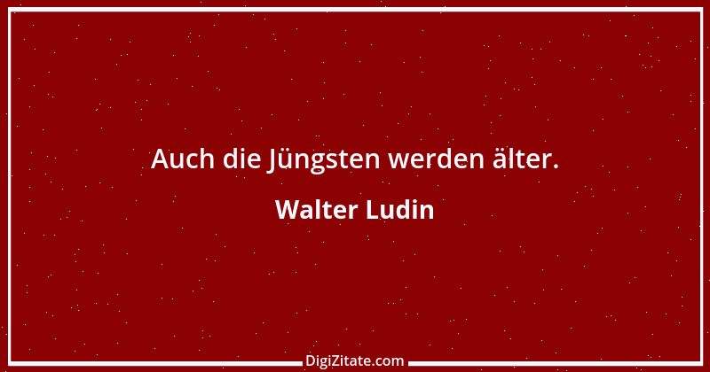 Zitat von Walter Ludin 572