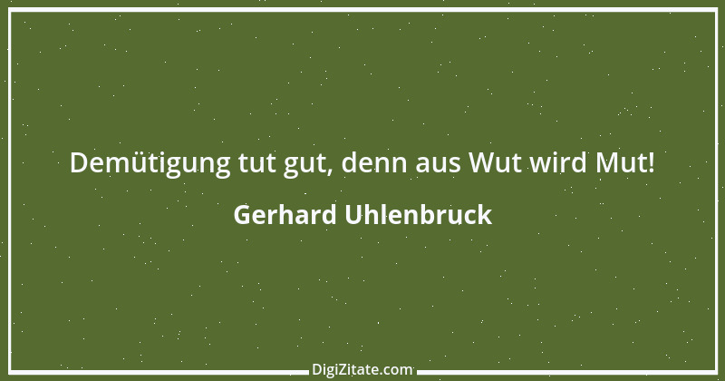 Zitat von Gerhard Uhlenbruck 891