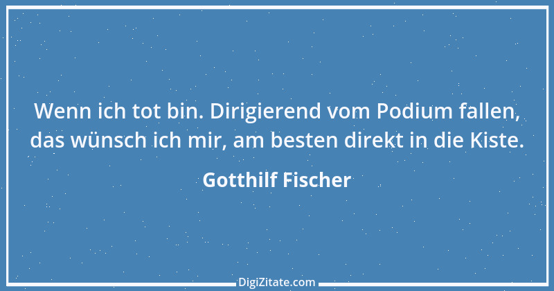 Zitat von Gotthilf Fischer 6