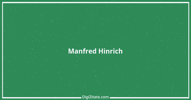 Zitat von Manfred Hinrich 2245