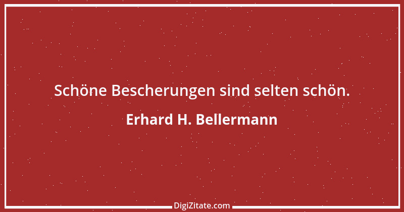 Zitat von Erhard H. Bellermann 586