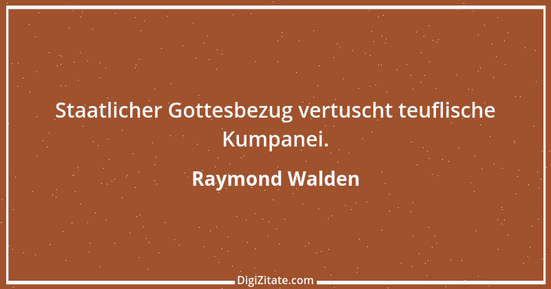 Zitat von Raymond Walden 545