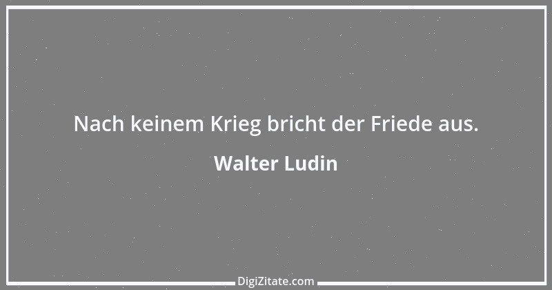 Zitat von Walter Ludin 574